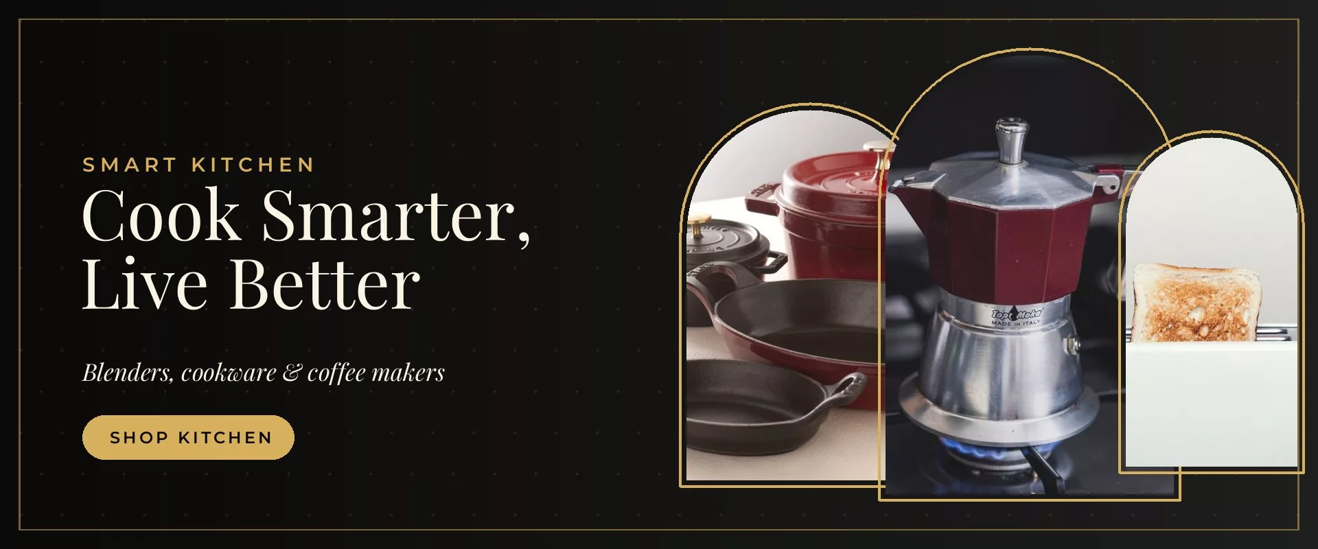 Cook smarter, live better — blenders, cookware and coffee makers